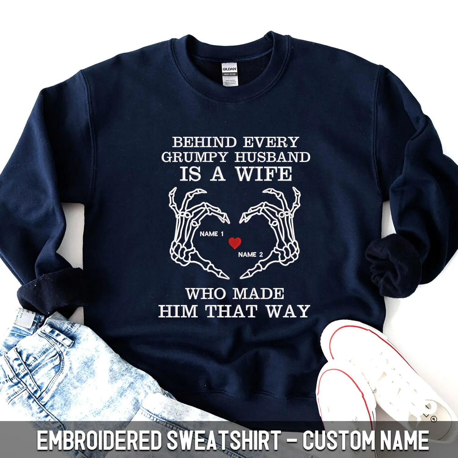 Custom Embroidered Sweatshirt - Behind Every Grumpy Husband Is A Wife Who Made Him That Way