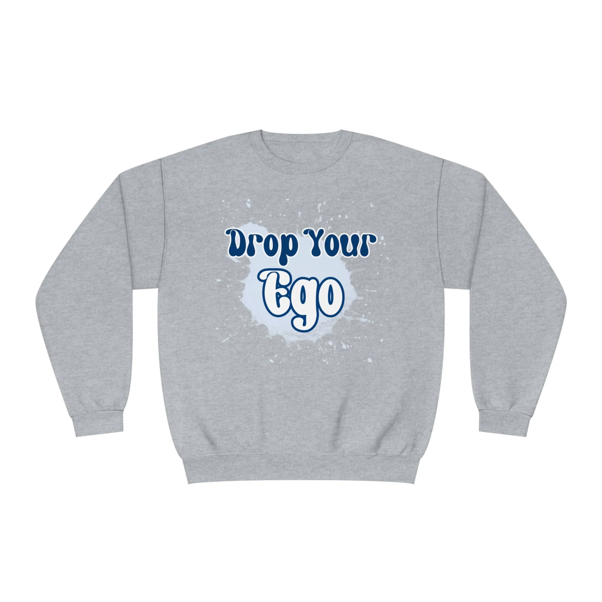 Drop Your Ego Crewneck Sweatshirt
