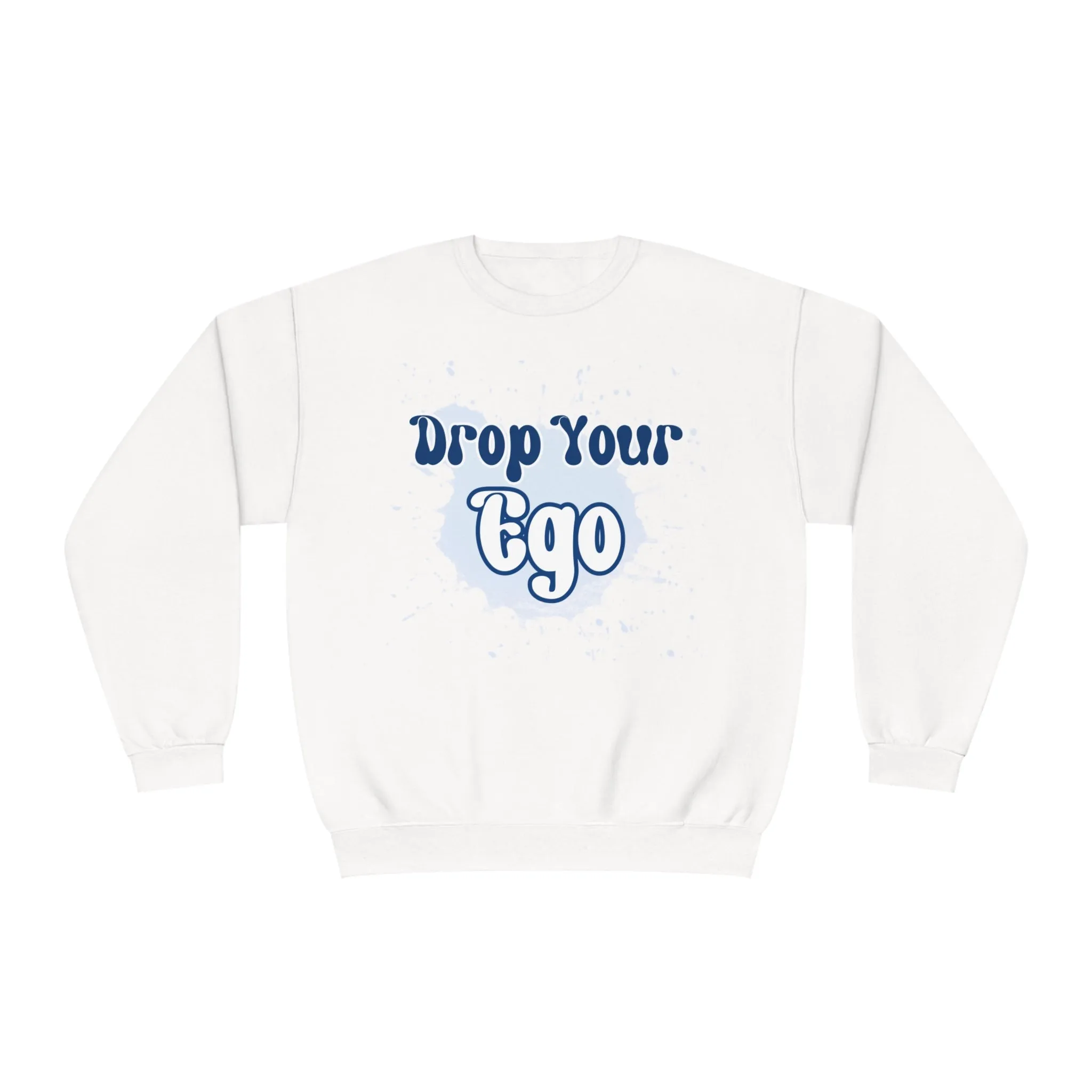 Drop Your Ego Crewneck Sweatshirt