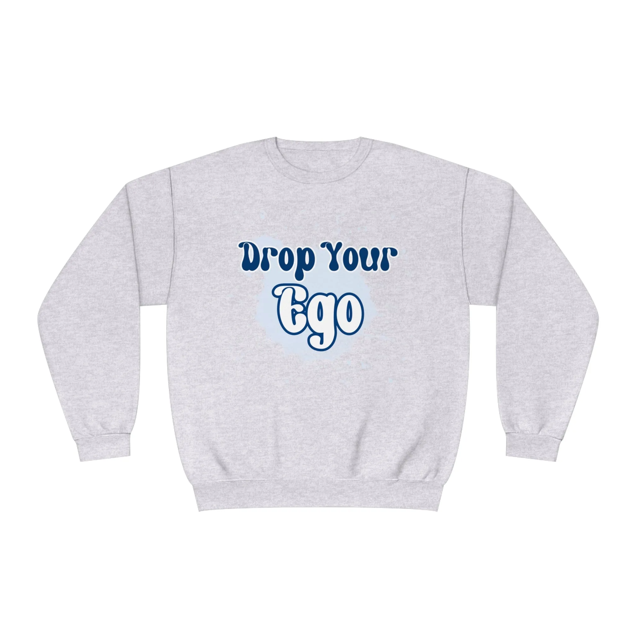 Drop Your Ego Crewneck Sweatshirt