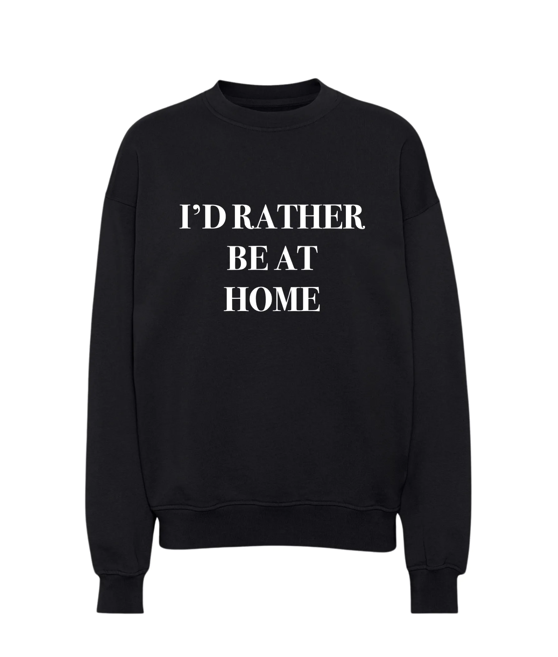 I’d Rather Be At Home Sweatshirt