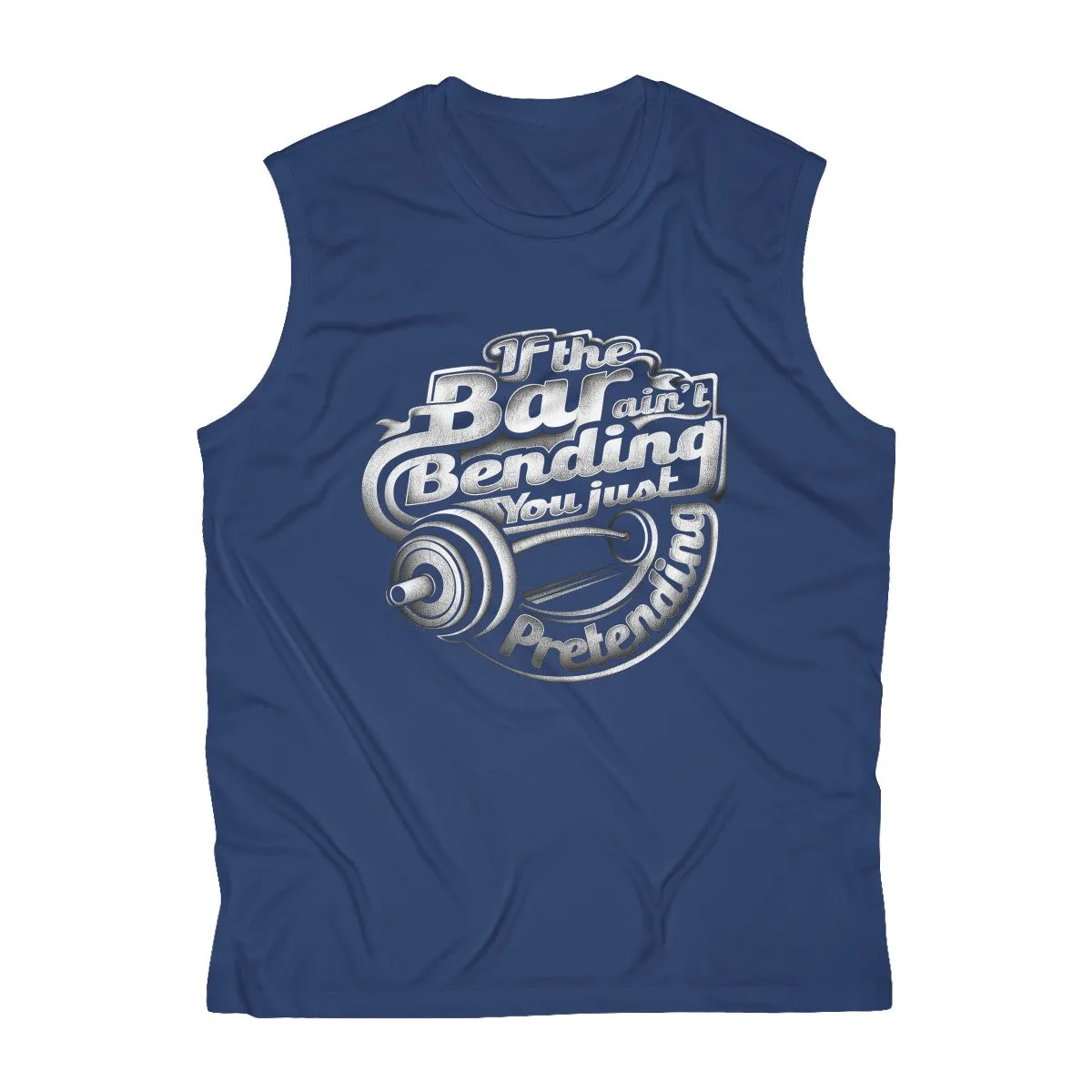 If The Bar Ain't Bending You Just Pretending | Men's Sleeveless Performance Tee