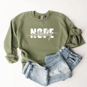 Nope, Not Today - Sweatshirt