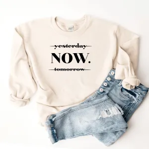 NOW (Not Yesterday Or Tomorrow) - Sweatshirt