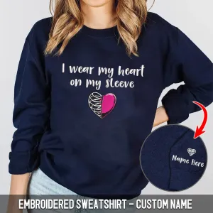 Personalized Embroidered Sweatshirt - I Wear My Heart on My Sleeve