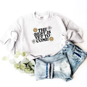 The Best Is Yet To Come - Sweatshirt